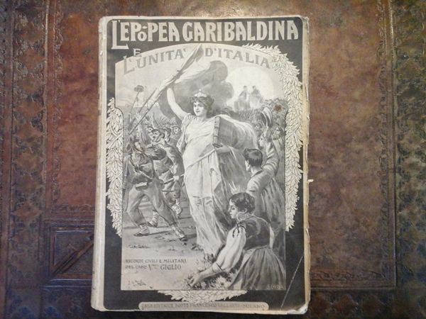L'epopea garibaldina e l'unità d'Italia. Ricordi civili e militari del …