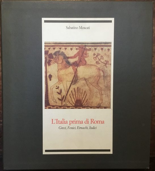 L’Italia prima di Roma. Greci, Fenici, Etruschi, Italici
