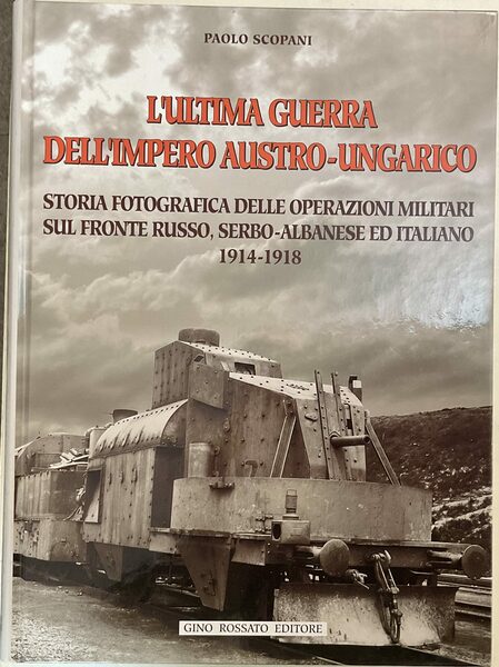 L'ultima guerra dell'impero austro-ungarico. Storia fotografica delle operazioni militari sul …