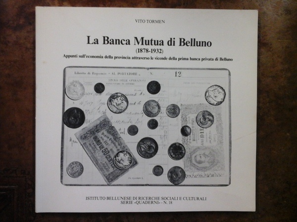 La Banca Mutua di Belluno (1878-1932). Appunti sull'economia della Provincia …