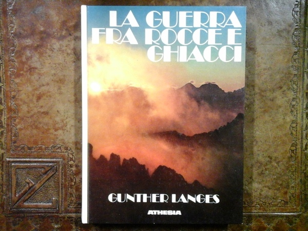 La guerra fra rocce e ghiacci. La guerra mondiale 1914 …