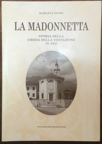 La Madonnetta. Storia della Chiesa della Visitazione in Pez