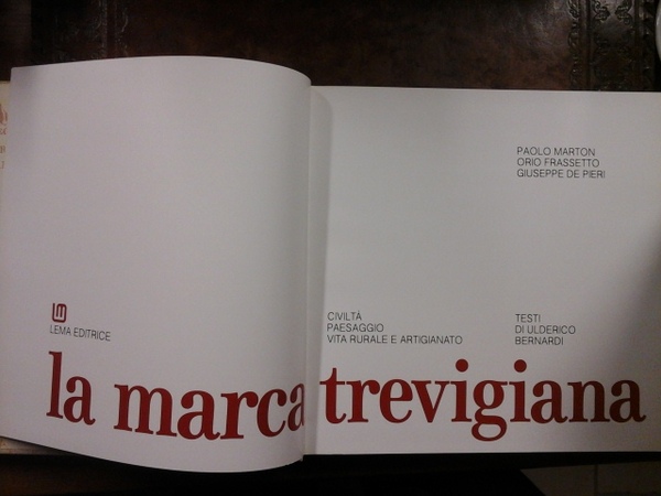 La Marca Trevigiana. Civiltà, paesaggio, vita rurale e artigianato
