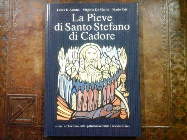 La pieve di Santo Stefano di Cadore. Storia, architettura, arte, …