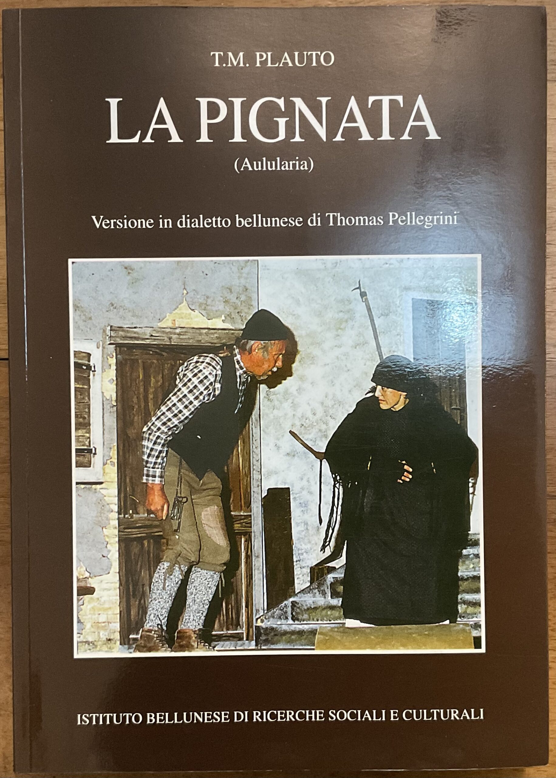 La Pignata (Aulularia). Versione in dialetto bellunese di Thomas Pellegrini. …