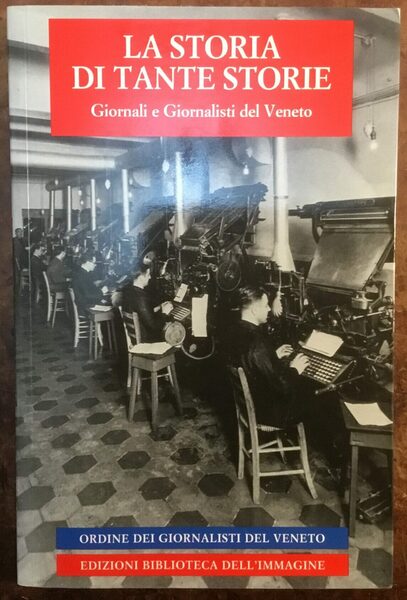 La storia di tante storie. Giornali e giornalisti del Veneto