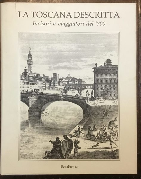 La Toscana descritta. Incisori e viaggiatori del ’700