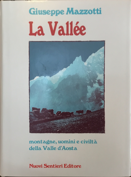 La Vallée. Montagne, uomini e civiltà della Valle d’Aosta