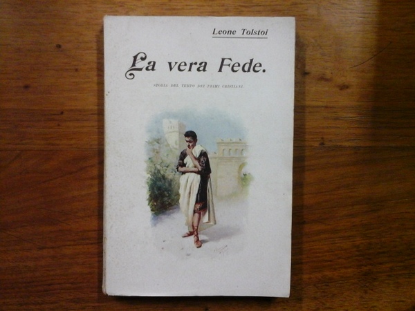 La vera Fede. Storia del tempo dei primi cristiani