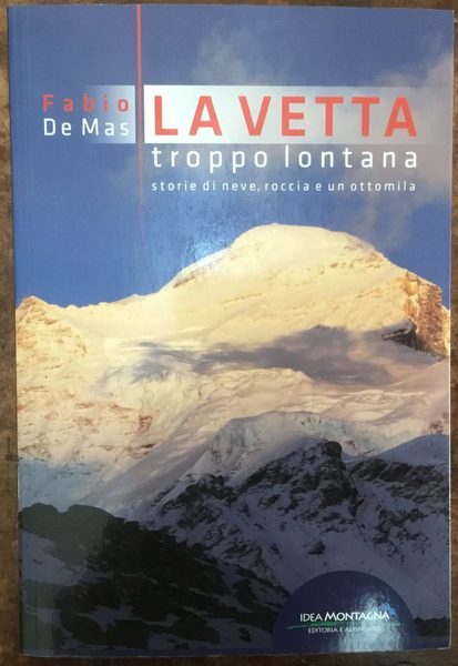 La vetta troppo lontana. Storie di neve, roccia e un …