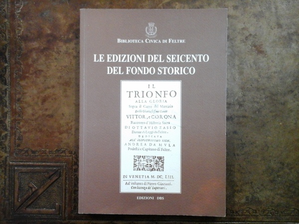 Le edizioni del Seicento del fondo storico/Biblioteca Civica di Feltre