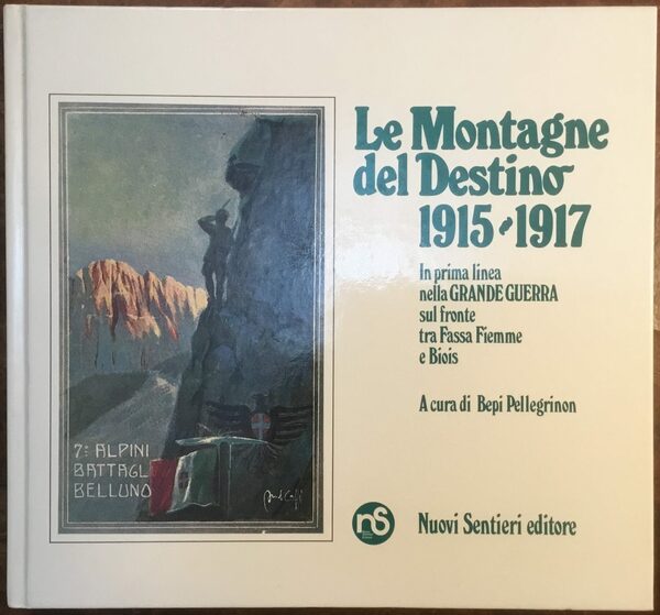 Le Montagne del Destino 1915 - 1917. In prima linea …