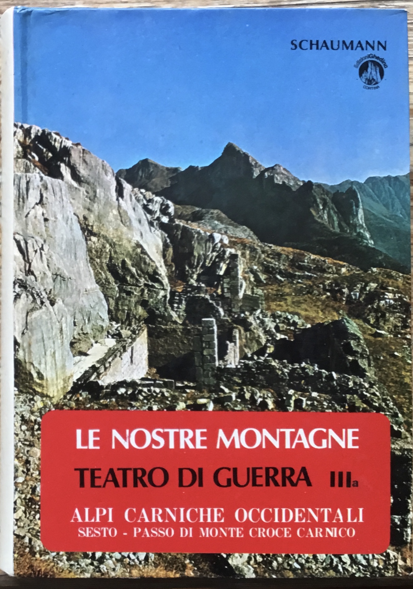 Le nostre montagne. Teatro di Guerra III. Alpi Carniche Occidentali. …