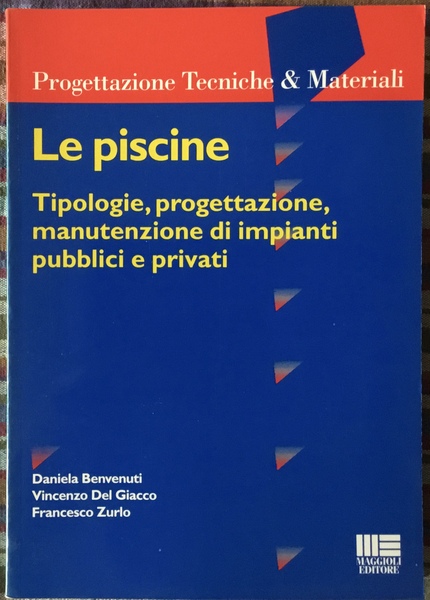 Le piscine Tipologie, progettazione, manutenzione di impianti pubblici e privati.