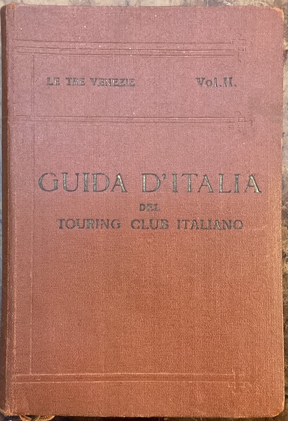 Le Tre Venezie Vol. II. Guida d’Italia del Touring Club …