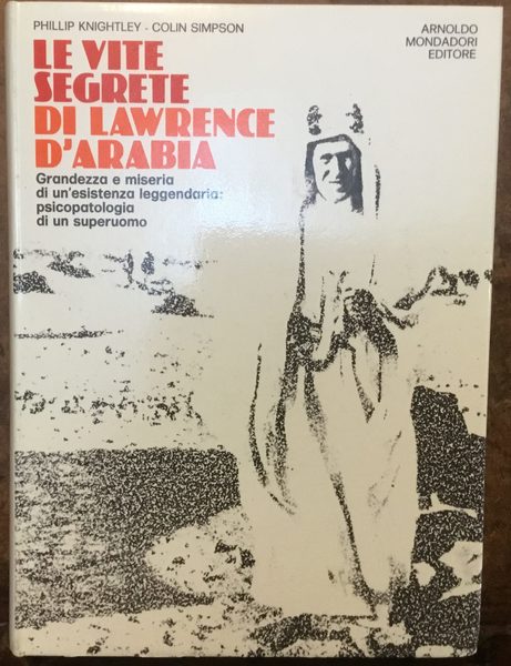 Le vite segrete di Lawrence D’Arabia. Grandezza e miseria di …