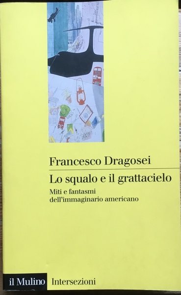 Lo squalo e il grattacielo. Miti e fantasmi dell’immaginario americano