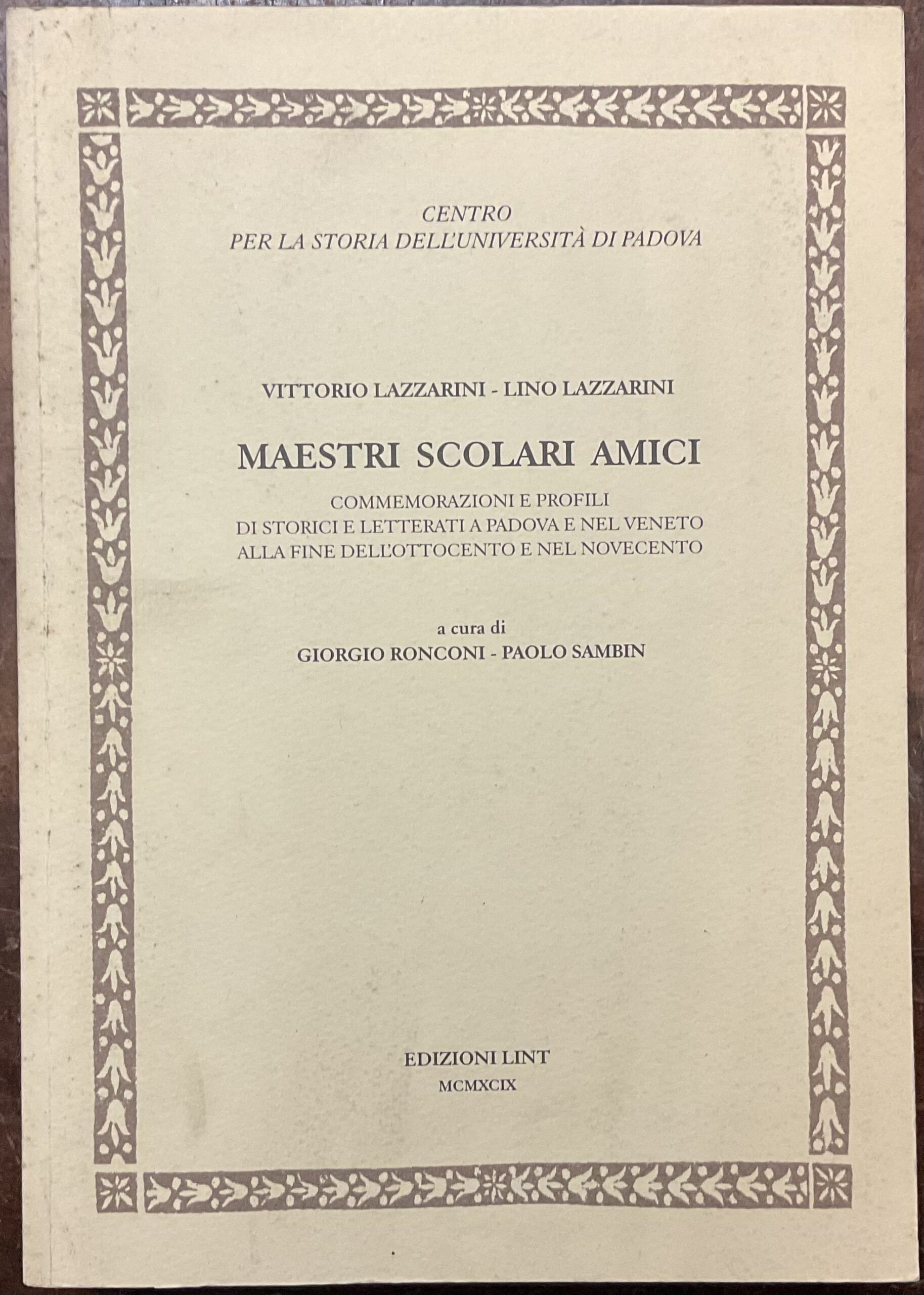 Maestri Scolari Amici. Commemorazioni e profili di storici e letterati …