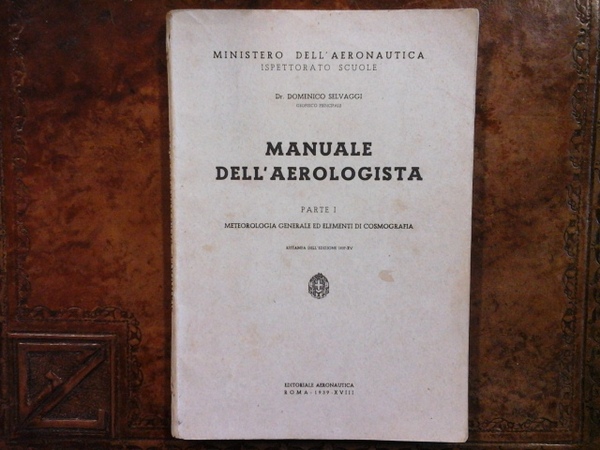 Manuale dell'Aerologista. Parte I: Meteorologia generale ed elementi di cosmografia. …