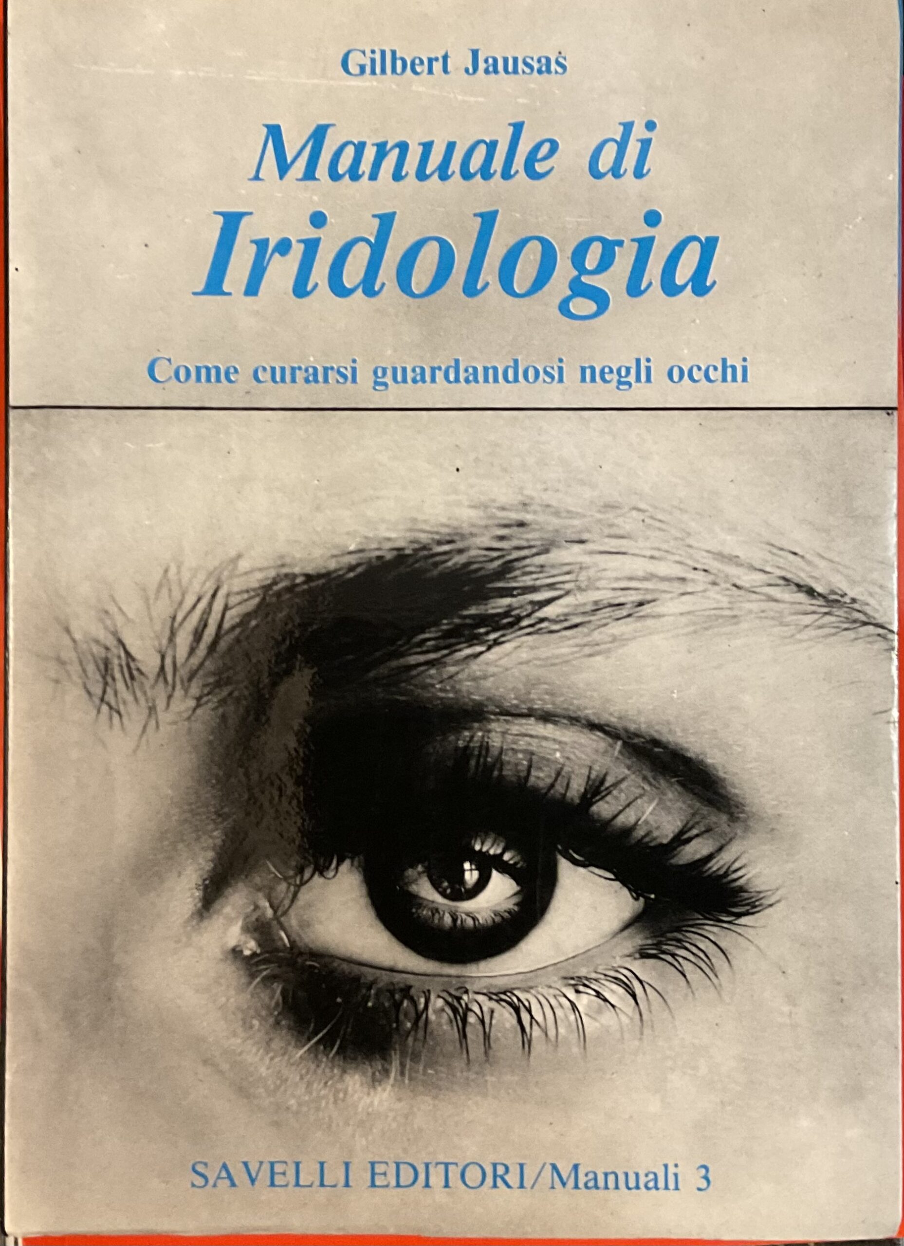Manuale di Iridologia. Come curarsi guardandosi negli occhi