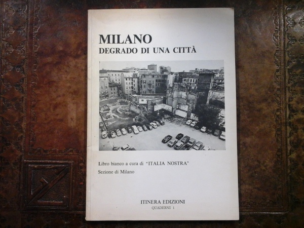 Milano degrado di una città. Libro Bianco a cura di …