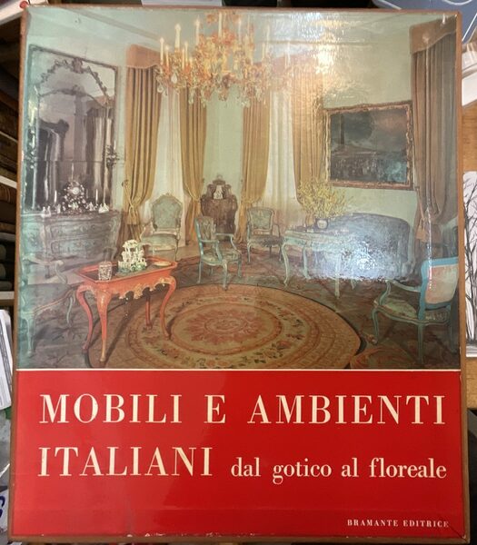 Mobili e ambienti italiani dal gotico al floreale