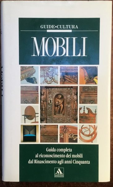 Mobili. Guida completa al riconoscimento dei mobili dal Rinascimento agli …