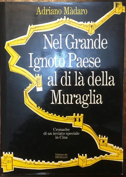 Nel Grande Ignoto Paese al di là della Muraglia. Cronache …