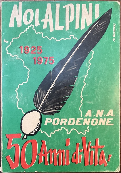 Noi Alpini 1925 1975. 50 Anni di vita. A.N.A. Pordenone