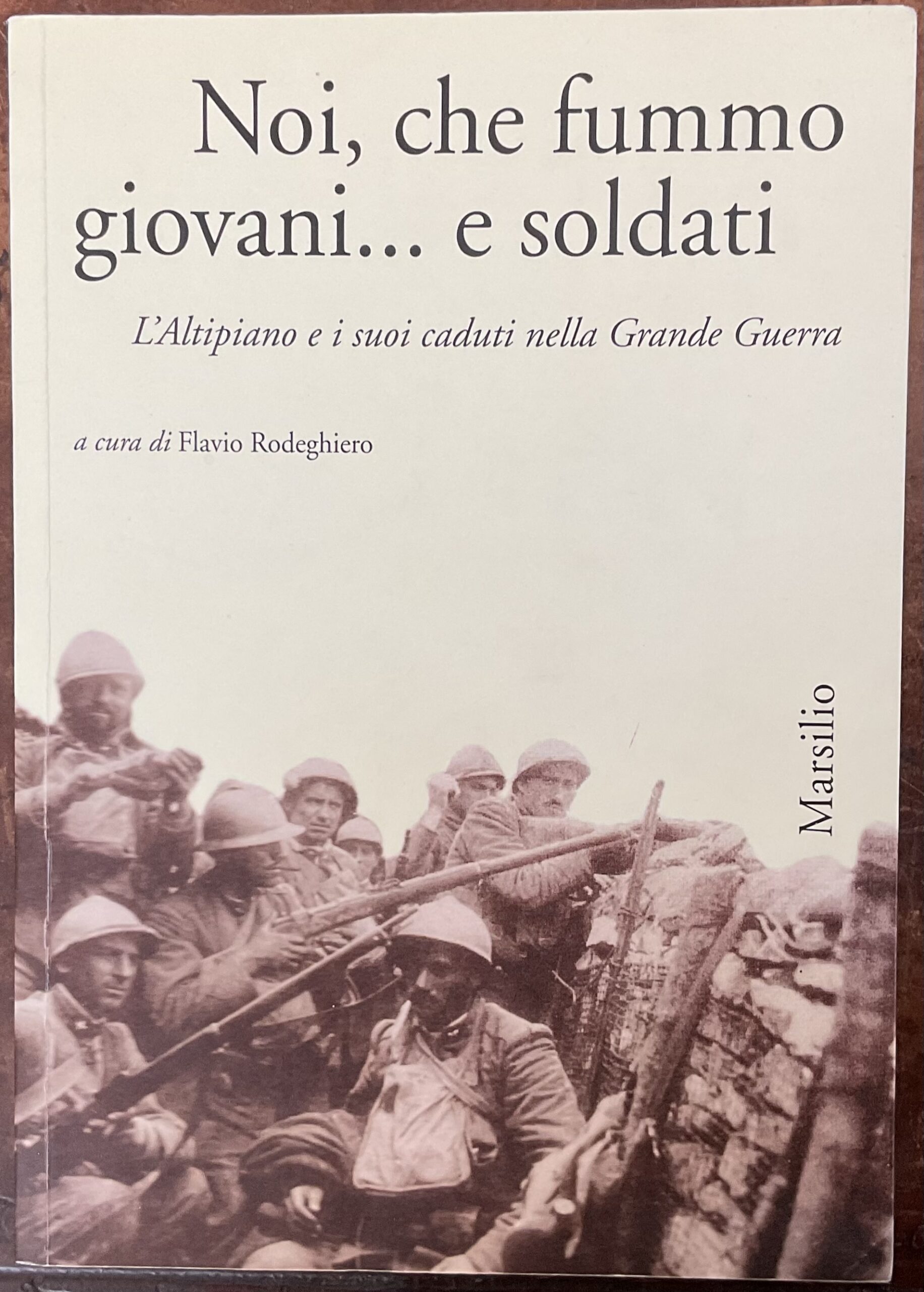 Noi che fummo giovani e soldati. L’Altipiano e i suoi …