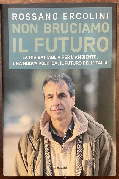 Non bruciamo il futuro La mia battaglia per l’ambiente, una …