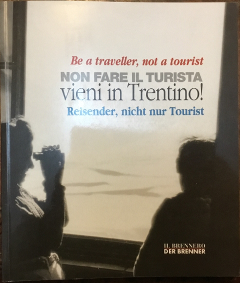 Non fare il turista vieni in Trentino! Be a traveller, …