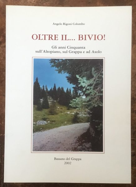 Oltre il. bivio! Gli anni Cinquanta sull’Altopiano, sul Grappa e …