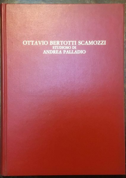 Ottavio Bertotti Scamozzi studioso di Andrea Palladio