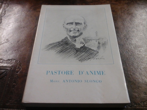 Pastore d'anime. Mons. Antonio Slongo