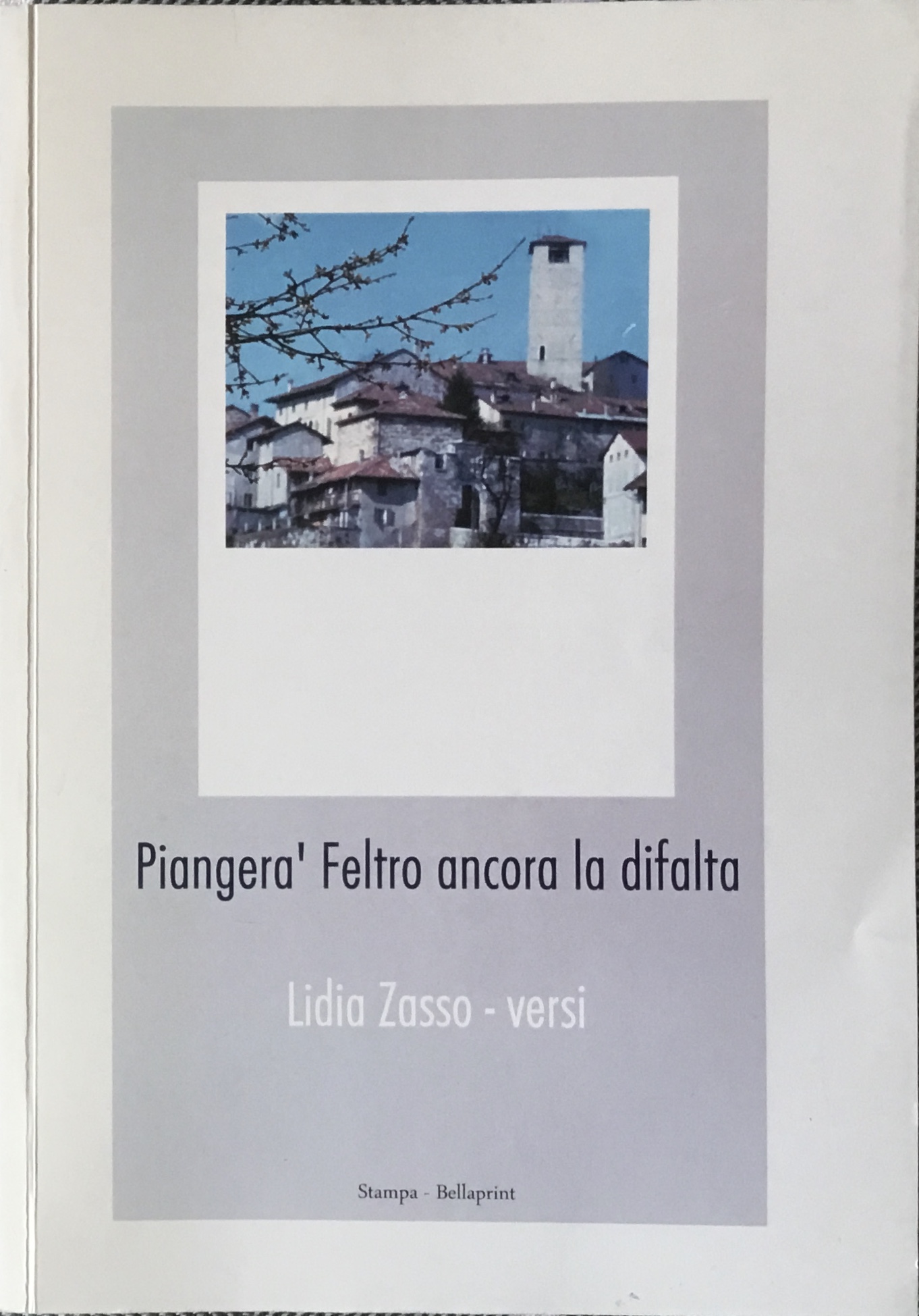 Piangerà Feltro ancora la difalta. Lidia Zasso. Versi