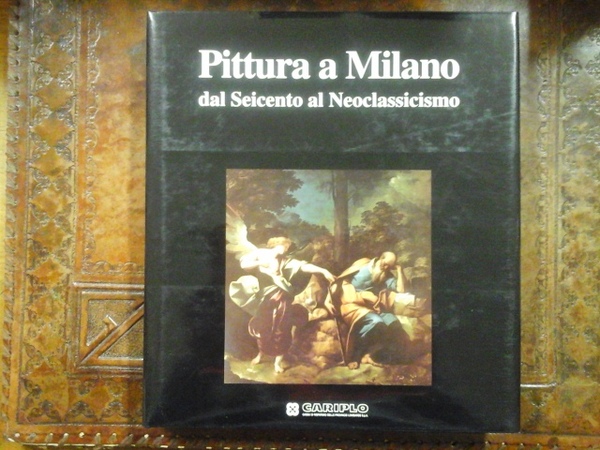 Pittura a Milano. Dal Seicento al Neoclassicismo