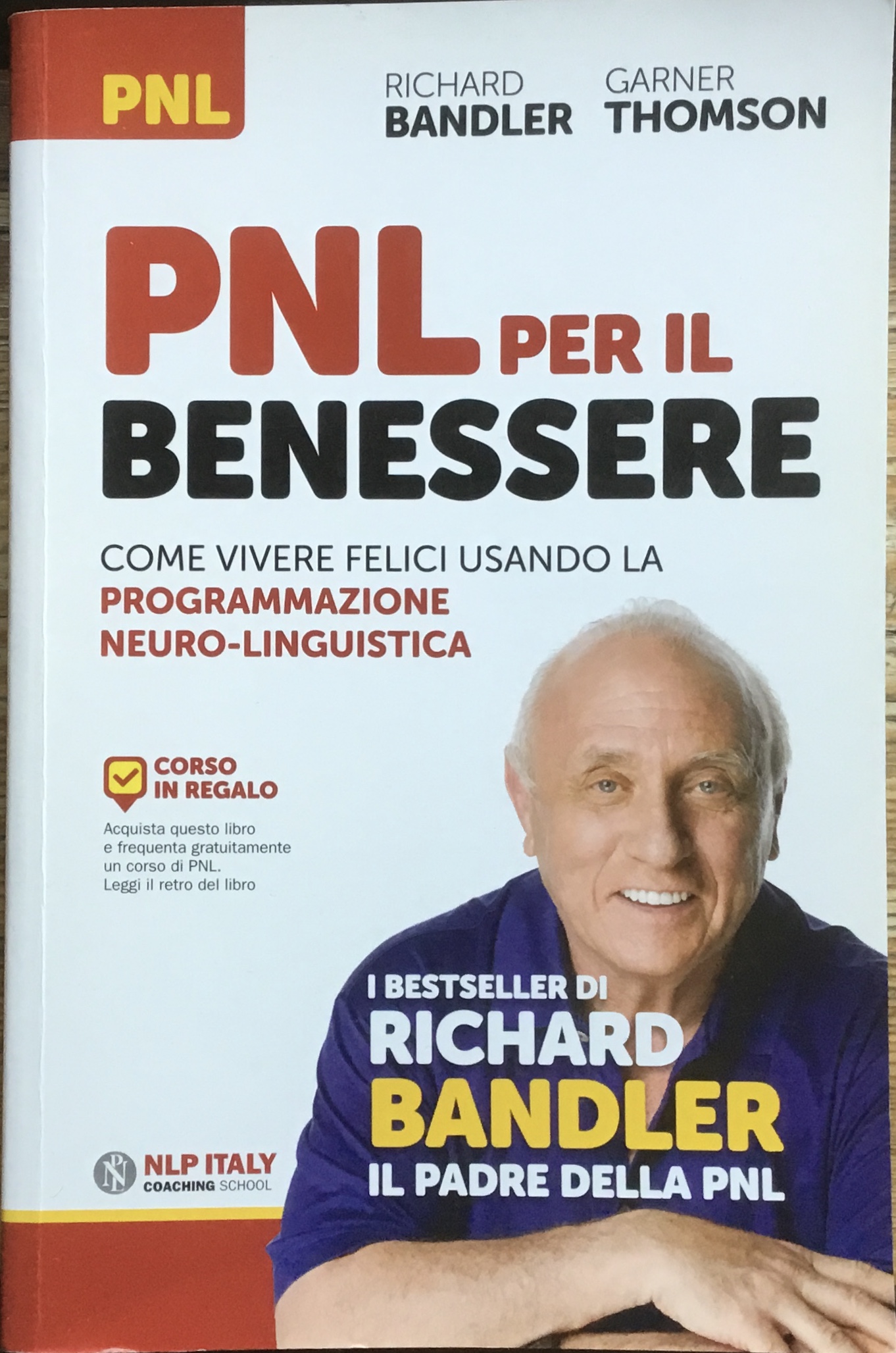 PNL per il benessere. Come vivere felici usando la programmazione …