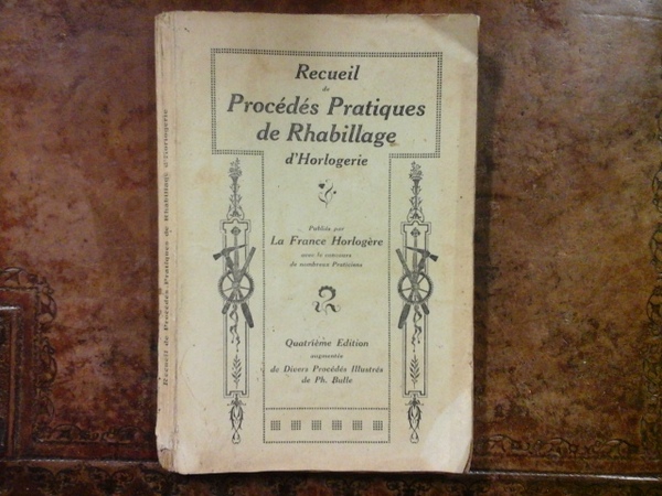 Recueil de procédés pratiques de rhabillage d'horlogerie. Publiés par La …