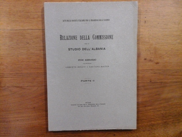 RELAZIONE DELLA COMMISSIONE PER LO STUDIO DELL'ALBANIA, STUDI AGROLOGICI. PARTE …