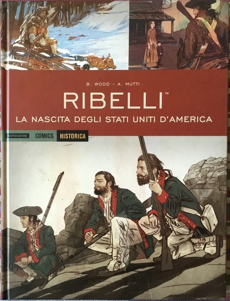 Ribelli. La nascita degli Stati Uniti d’America. Historica 37