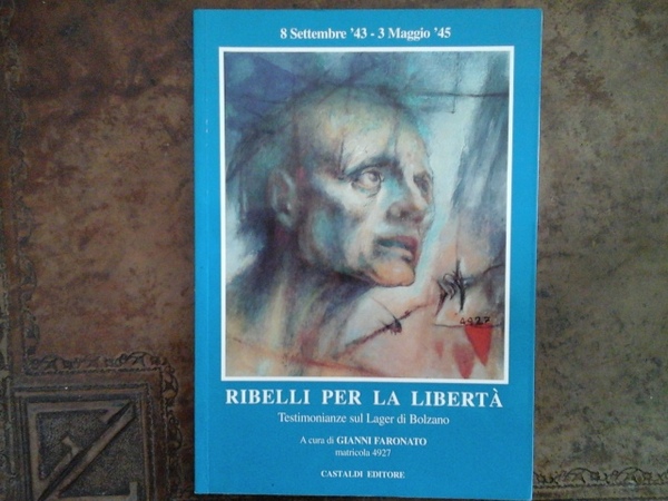 Ribelli per la libertà: testimonianze sul lager di Bolzano : …