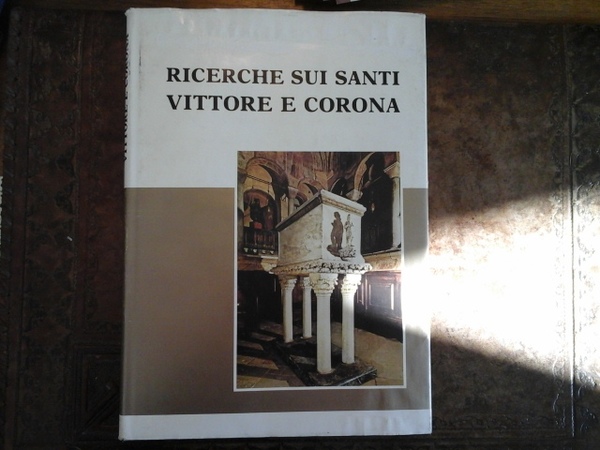 Ricerche sui santi Vittore e Corona. Esami sulle reliquie e …