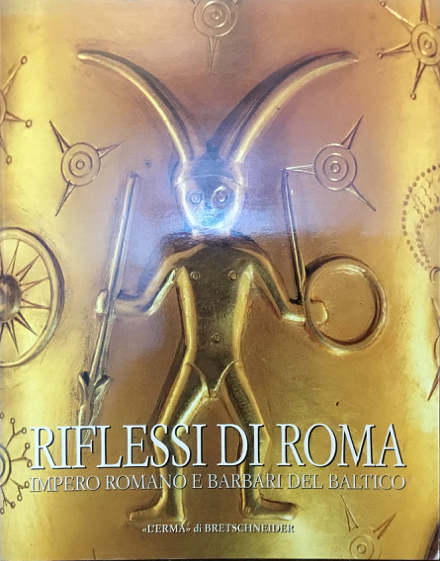 Riflessi di Roma. Impero Romano e Barbari del Baltico. Catalogo …