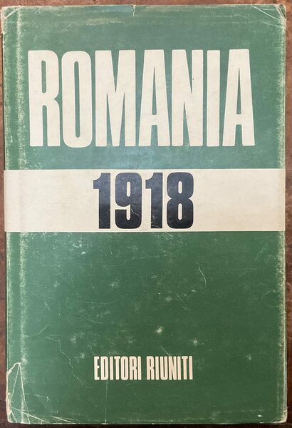 Romania 1918. L'unione della Transilvania con la Romania