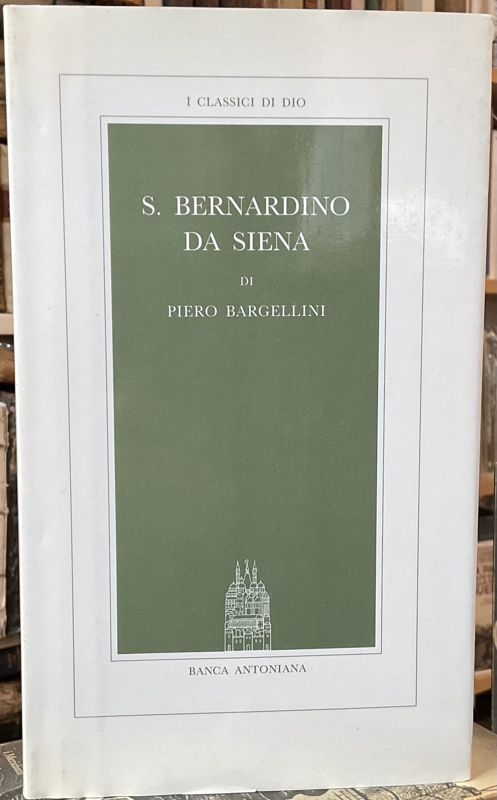 S. Bernardino da Siena. I classici di Dio