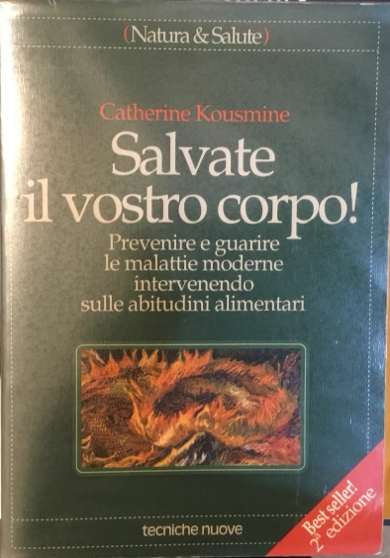 Salvate il vostro corpo! Prevenire è guarire le malattie moderne …