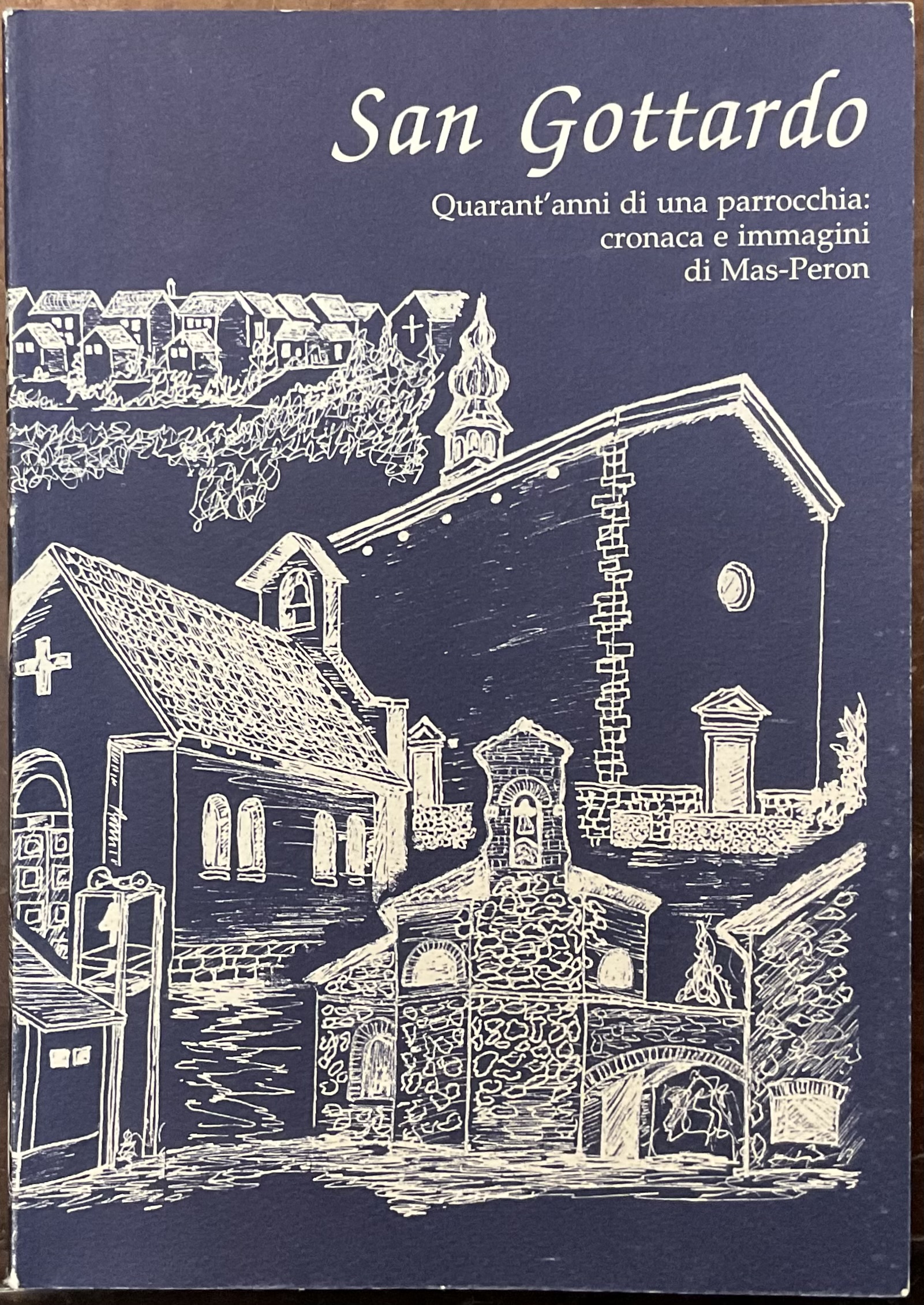 SanGottardo. Quarant’anni di una parrocchia: cronaca e immagini di Mas-Peron