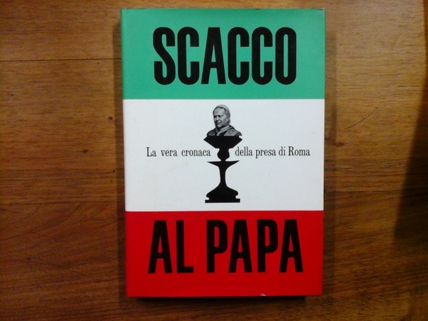 Scacco al Papa. La vera cronaca della presa di Roma