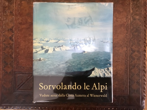 Sorvolando le Alpi. Vedute aeree dalla Costa Azzurra al Wienerwald